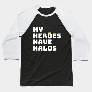 My Heroes have Halos Baseball T-Shirt